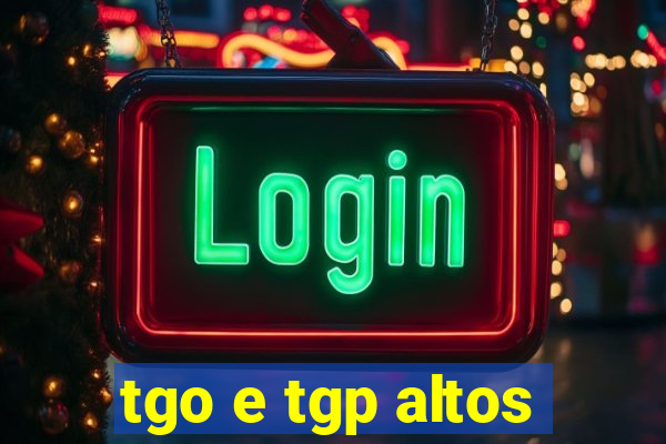 tgo e tgp altos